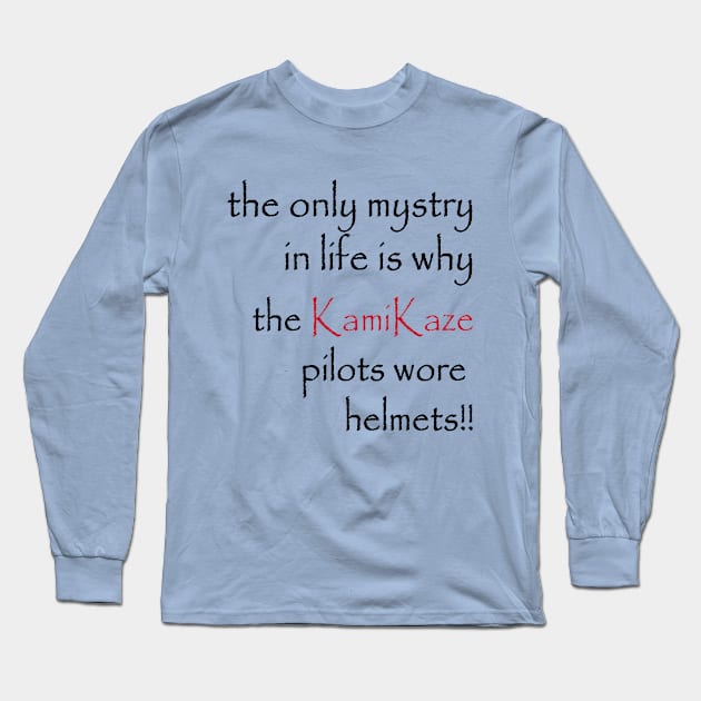 the only mystry in life is why the KamiKaze pilots wore helmets!! Long Sleeve T-Shirt by brandseril